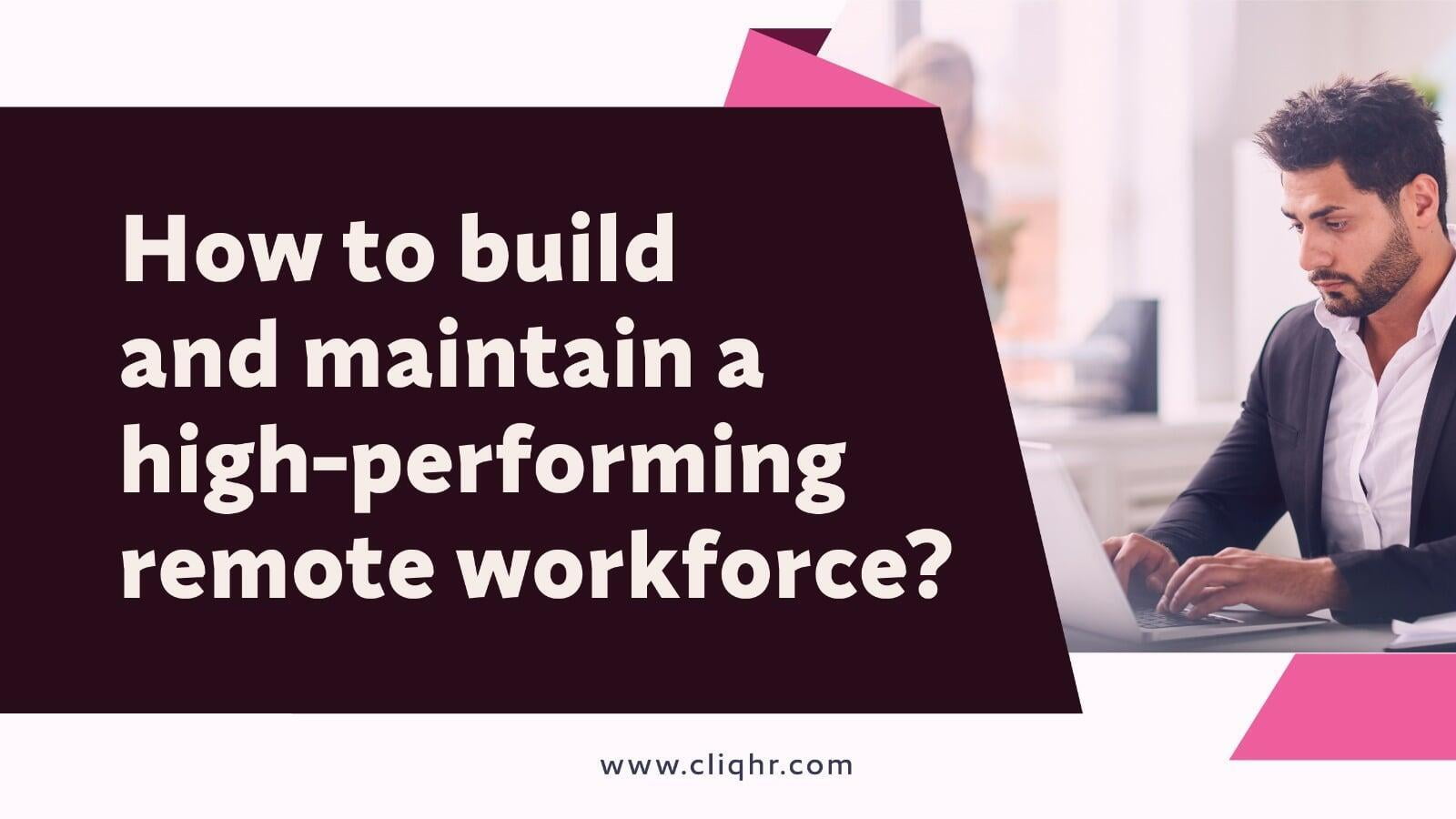 How to build and maintain a high-performing remote workforce?